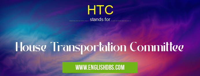 HTC means House Transportation Committee HTC