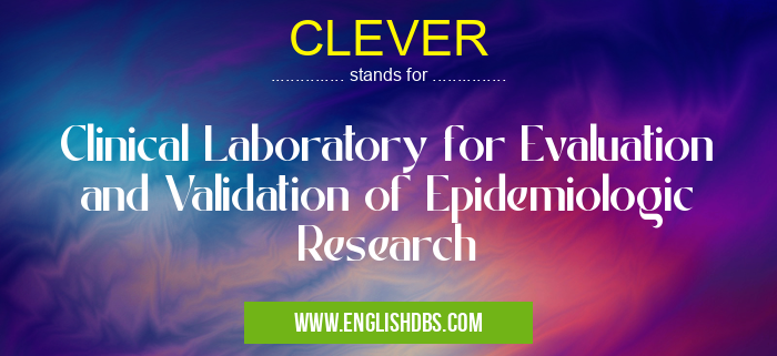 CLEVER means Clinical Laboratory for Evaluation and Validation of Epidemiologic Research CLEVER