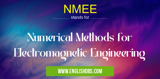 NMEE means Numerical Methods for Electromagnetic Engineering NMEE