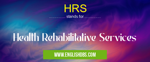 HRS means Health Rehabilitative Services HRS