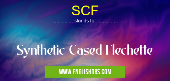 SCF means Synthetic Cased Flechette SCF