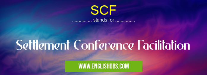 SCF means Settlement Conference Facilitation SCF