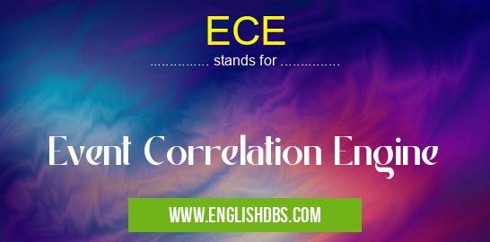ECE means Event Correlation Engine ECE
