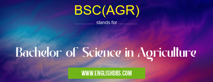 BSC(AGR) means Bachelor of Science in Agriculture BSC(AGR)