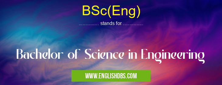 BSc(Eng) means Bachelor of Science in Engineering BSc(Eng)