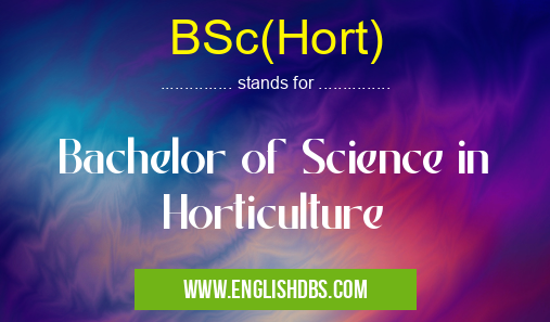 BSc(Hort) means Bachelor of Science in Horticulture BSc(Hort)