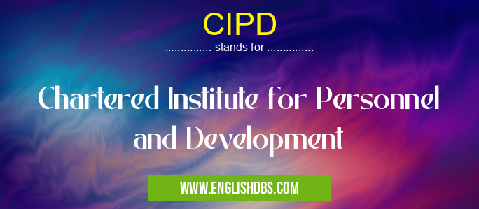 CIPD means Chartered Institute for Personnel and Development CIPD