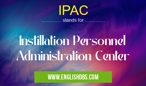 IPAC means Instillation Personnel Administration Center IPAC