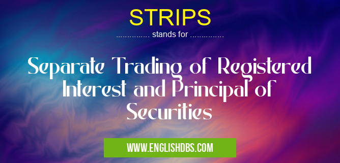 STRIPS means Separate Trading of Registered Interest and Principal of Securities STRIPS