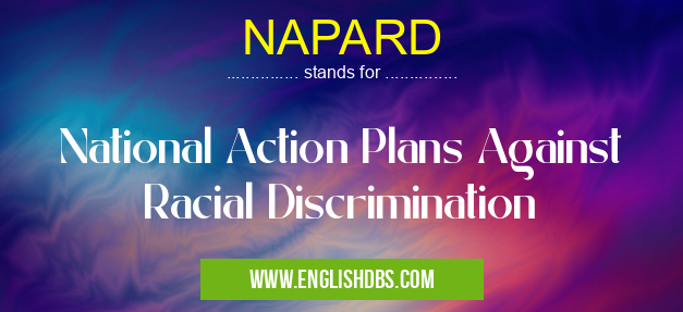 NAPARD means National Action Plans Against Racial Discrimination NAPARD