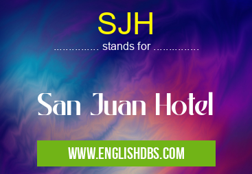 SJH means San Juan Hotel SJH
