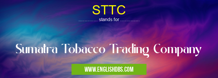 STTC means Sumatra Tobacco Trading Company STTC