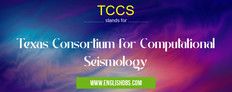 TCCS means Texas Consortium for Computational Seismology TCCS