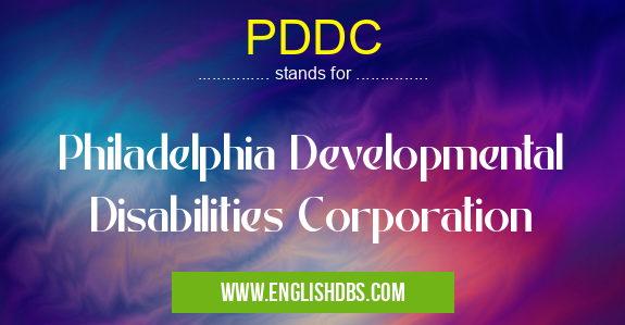 PDDC means Philadelphia Developmental Disabilities Corporation PDDC