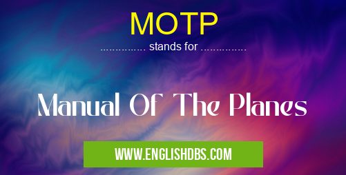 MOTP means Manual Of The Planes MOTP