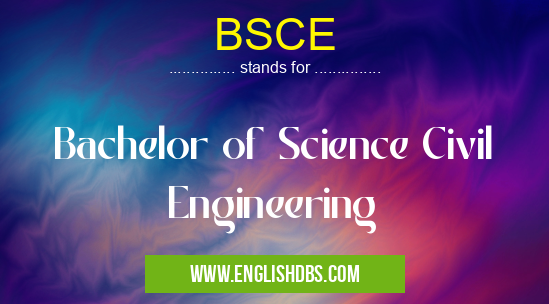 BSCE means Bachelor of Science Civil Engineering BSCE
