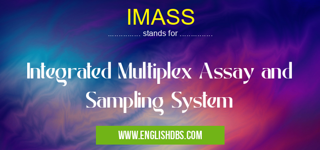 IMASS means Integrated Multiplex Assay and Sampling System IMASS