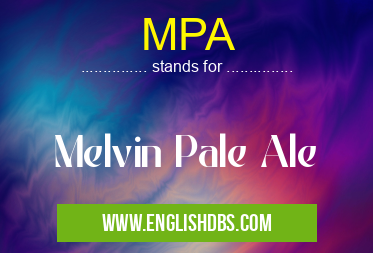 MPA means Melvin Pale Ale MPA