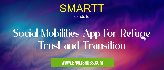 SMARTT means Social Mobilities App for Refuge Trust and Transition SMARTT