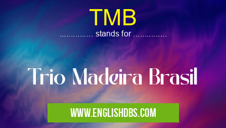 TMB means Trio Madeira Brasil TMB