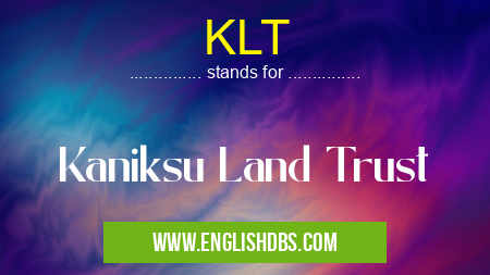 KLT means Kaniksu Land Trust KLT