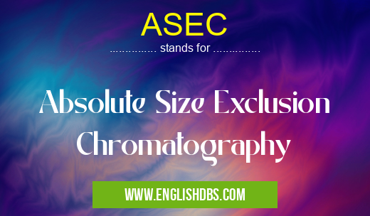 ASEC means Absolute Size Exclusion Chromatography ASEC