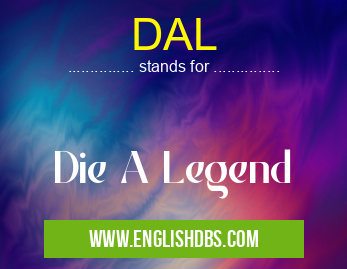 DAL means Die A Legend DAL