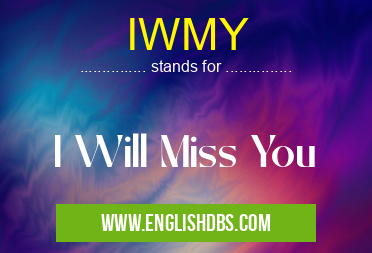 IWMY means I Will Miss You IWMY