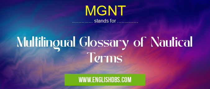 MGNT means Multilingual Glossary of Nautical Terms MGNT