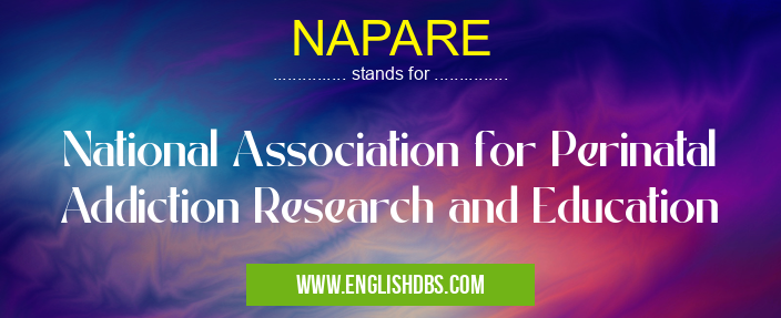 NAPARE means National Association for Perinatal Addiction Research and Education NAPARE