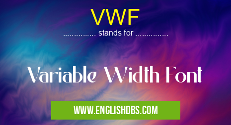VWF means Variable Width Font VWF