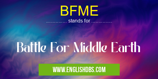 BFME means Battle For Middle Earth BFME