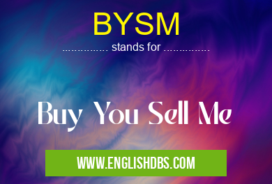BYSM means Buy You Sell Me BYSM