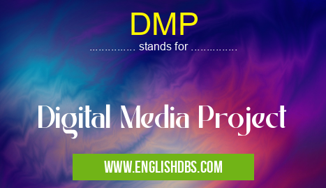 DMP means Digital Media Project DMP