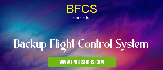 BFCS means Backup Flight Control System BFCS