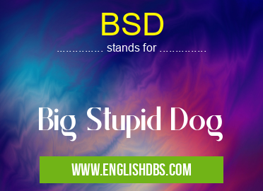 BSD means Big Stupid Dog BSD