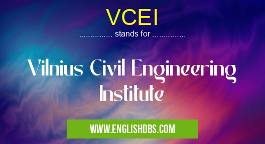 VCEI means Vilnius Civil Engineering Institute VCEI