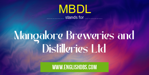 MBDL means Mangalore Breweries and Distilleries Ltd MBDL