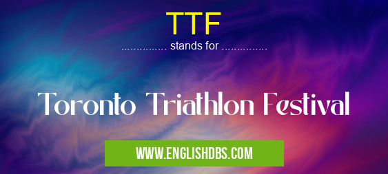 TTF means Toronto Triathlon Festival TTF