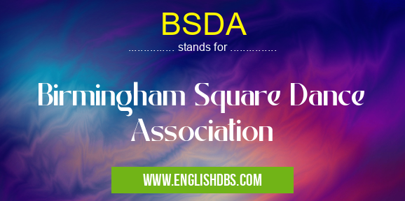 BSDA means Birmingham Square Dance Association BSDA