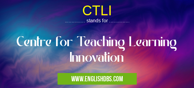 CTLI means Centre for Teaching Learning Innovation CTLI