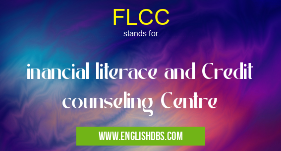 FLCC means inancial literace and Credit counseling Centre FLCC