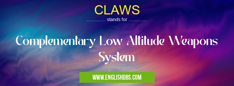 CLAWS means Complementary Low Altitude Weapons System CLAWS