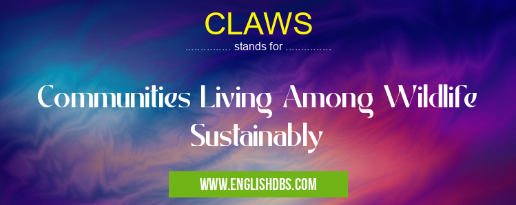 CLAWS means Communities Living Among Wildlife Sustainably CLAWS