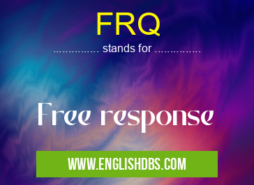 FRQ means Free response FRQ