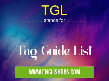 TGL means Tag Guide List TGL