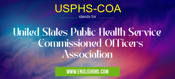 USPHS-COA means United States Public Health Service - Commissioned Officers Association USPHS-COA