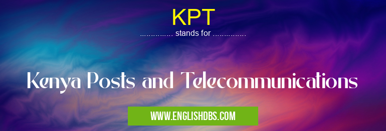 KPT means Kenya Posts and Telecommunications KPT