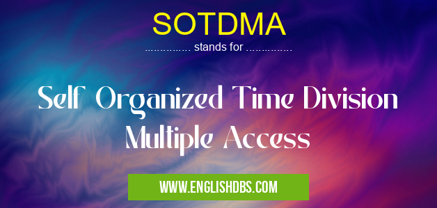 SOTDMA means Self Organized Time Division Multiple Access SOTDMA