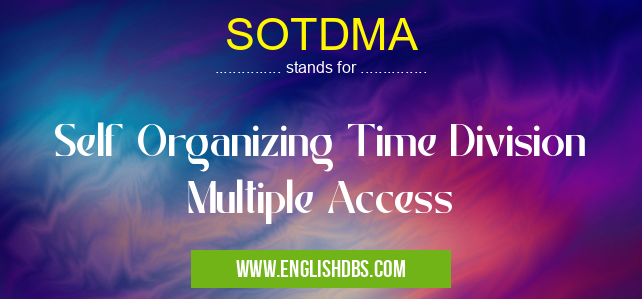SOTDMA means Self Organizing Time Division Multiple Access SOTDMA